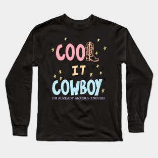 Cool It Cowboy I'm Already Anxious Enough Long Sleeve T-Shirt